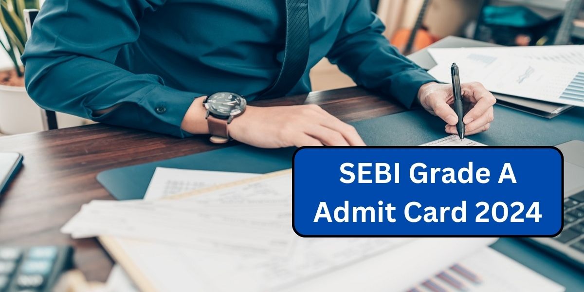 SEBI Grade A Admit Card 2024