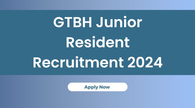 GTBH Junior Resident Recruitment 2024