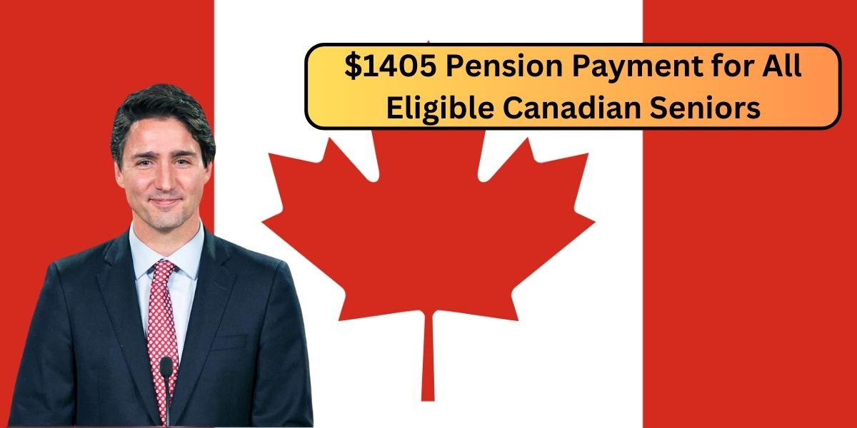 $1405 Pension Payment for All Eligible Canadian Seniors