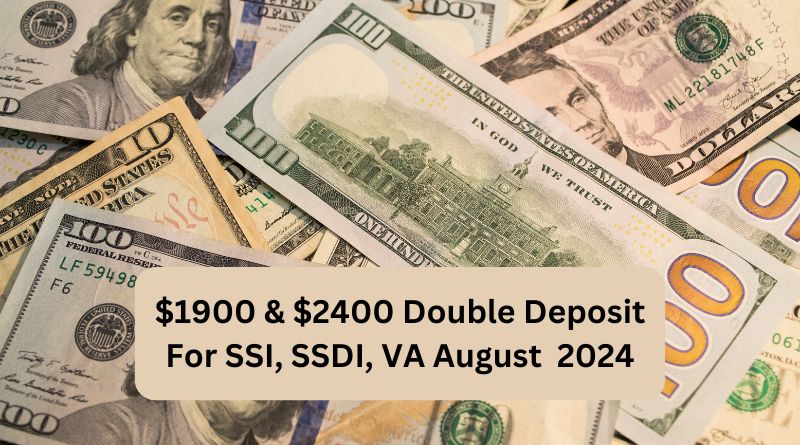 $1900 & $2400 Double Deposit For SSI, SSDI, VA August 2024