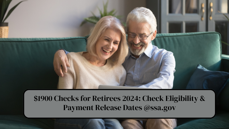 $1900 Checks for Retirees 2024 Check Eligibility & Payment Release Dates