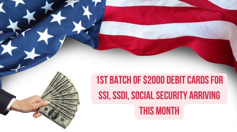 1st Batch of $2000 Debit Cards for SSI, SSDI, Social Security Arriving This Month