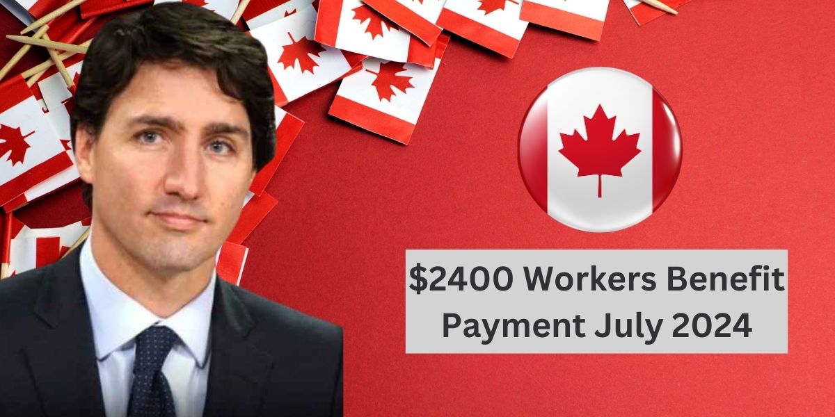 $2400 Workers Benefit Payment July 2024