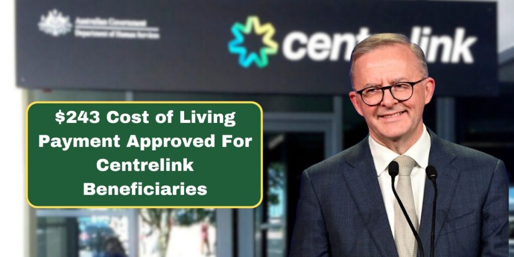 $243 Cost of Living Payment Approved For Centrelink Beneficiaries