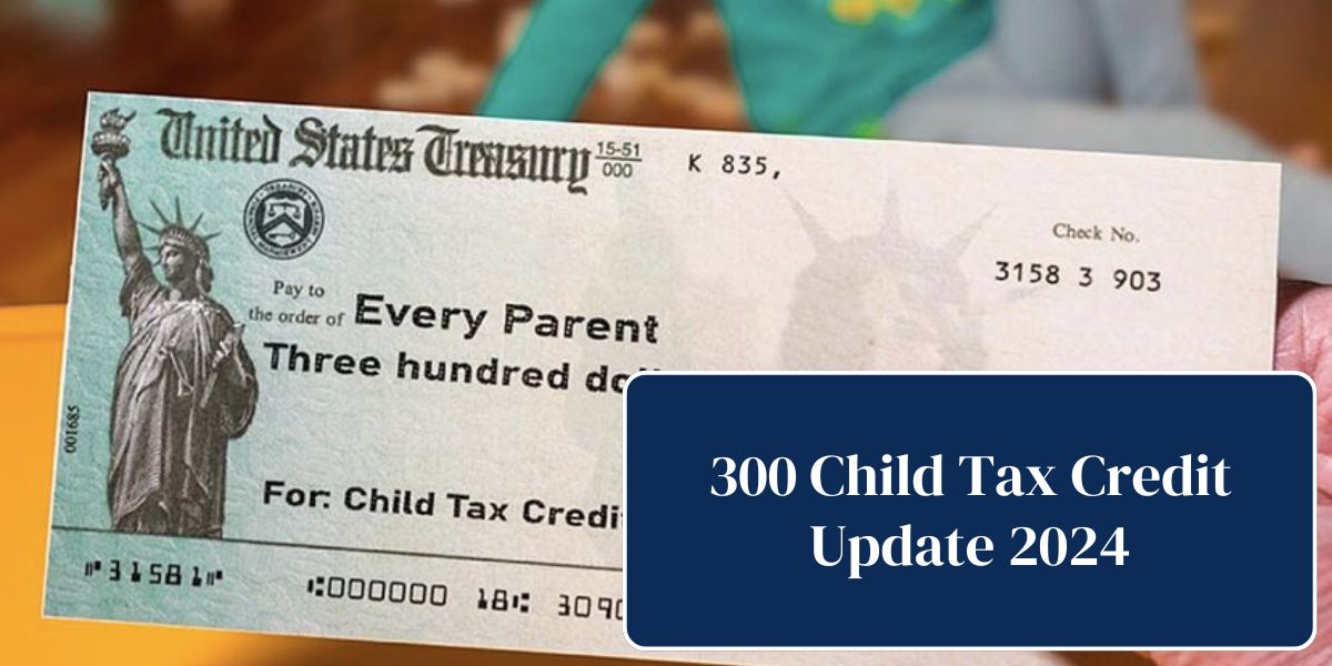 300 Child Tax Credit Update 2024