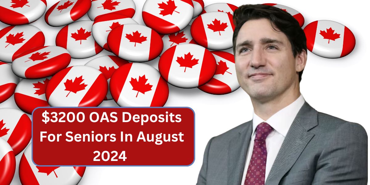 $3200 OAS Deposits For Seniors In August 2024