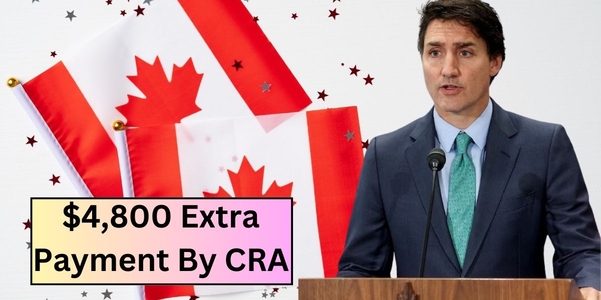 $4,800 Extra Payment By CRA In July 2024