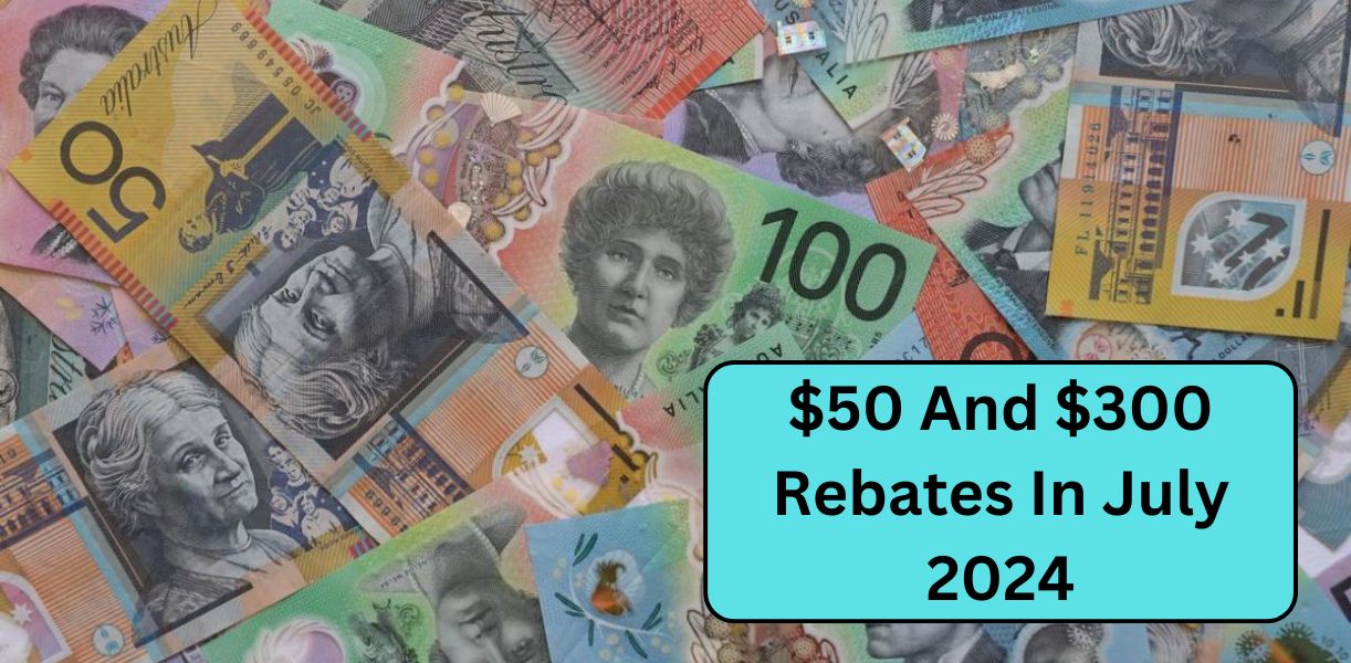 $50 And $300 Rebates In July 2024