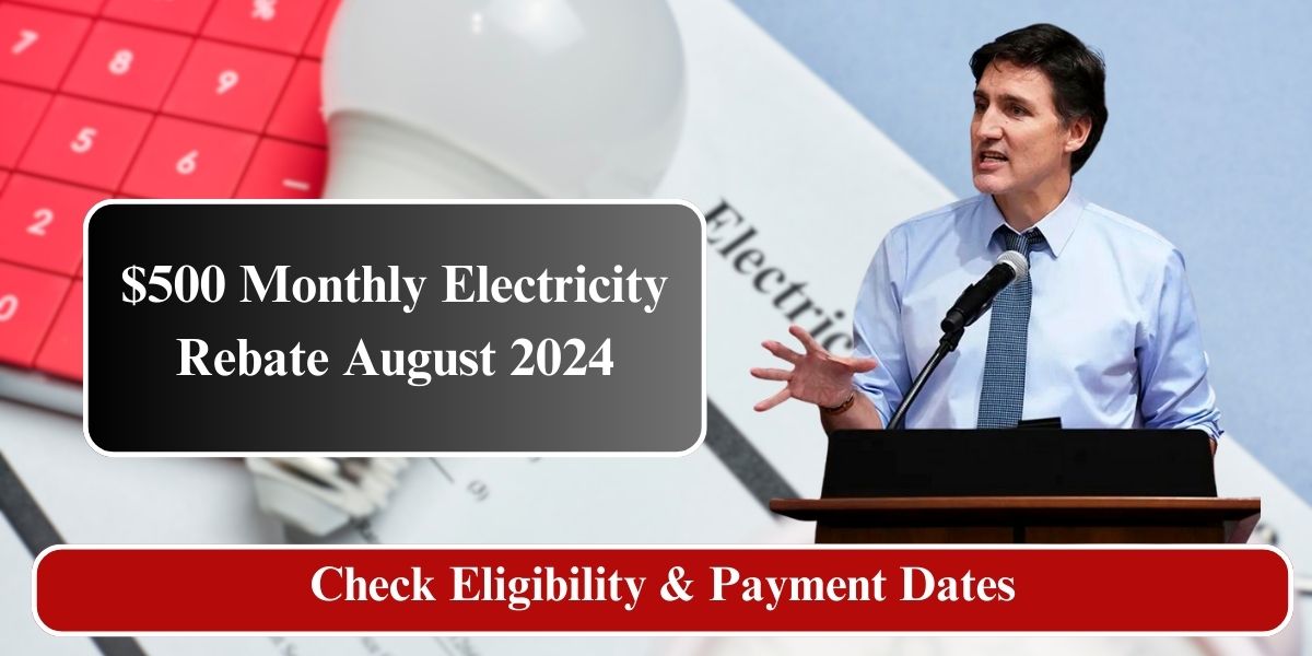 $500 Monthly Electricity Rebate August 2024