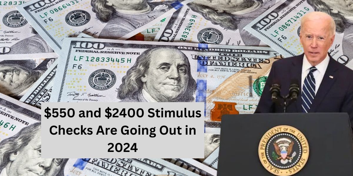 $550 and $2400 Stimulus Checks Are Going Out in 2024: