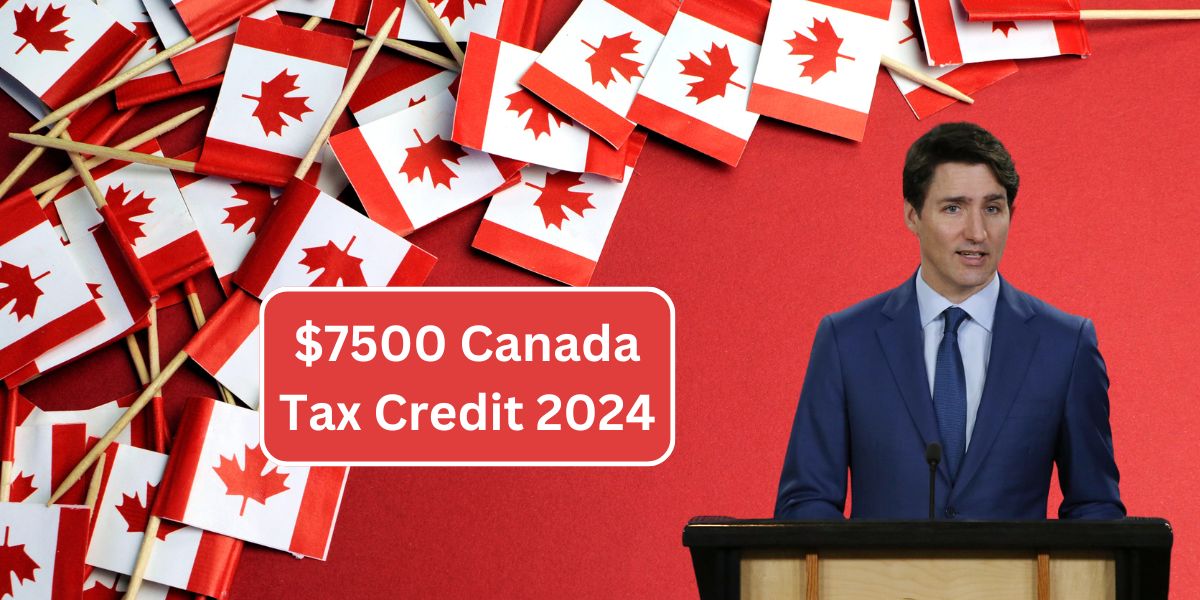 $7500 Canada Tax Credit 2024