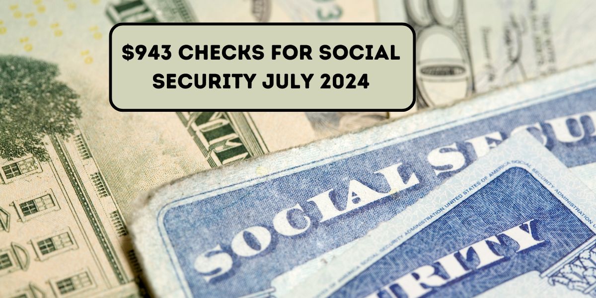 $943 Checks For Social Security July 2024