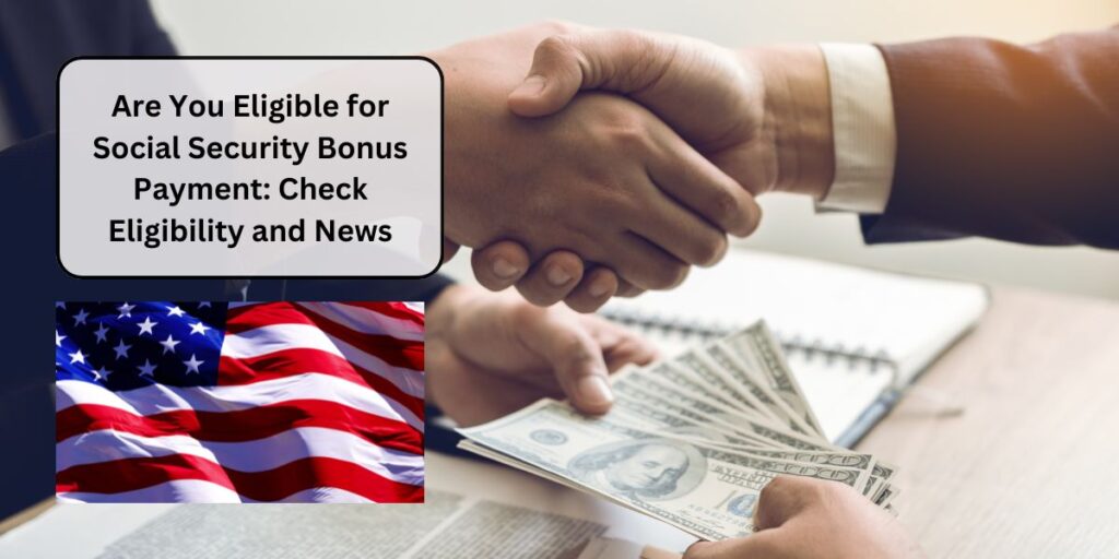 Are You Eligible for Social Security Bonus Payment: Check Eligibility and News