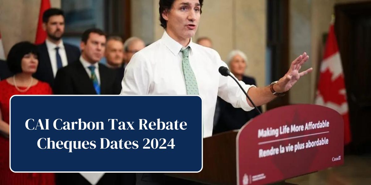 CAI Carbon Tax Rebate Cheques Dates 2024