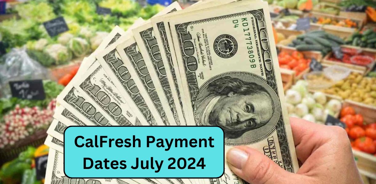 CalFresh Payment Dates July 2024