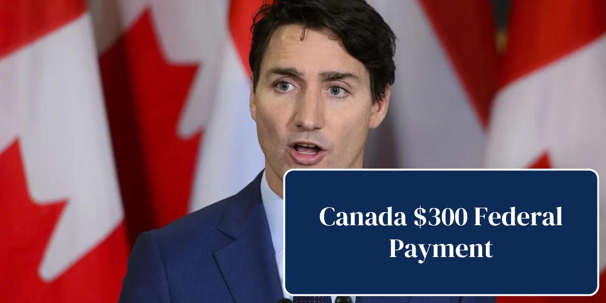 Canada $300 Federal Payment