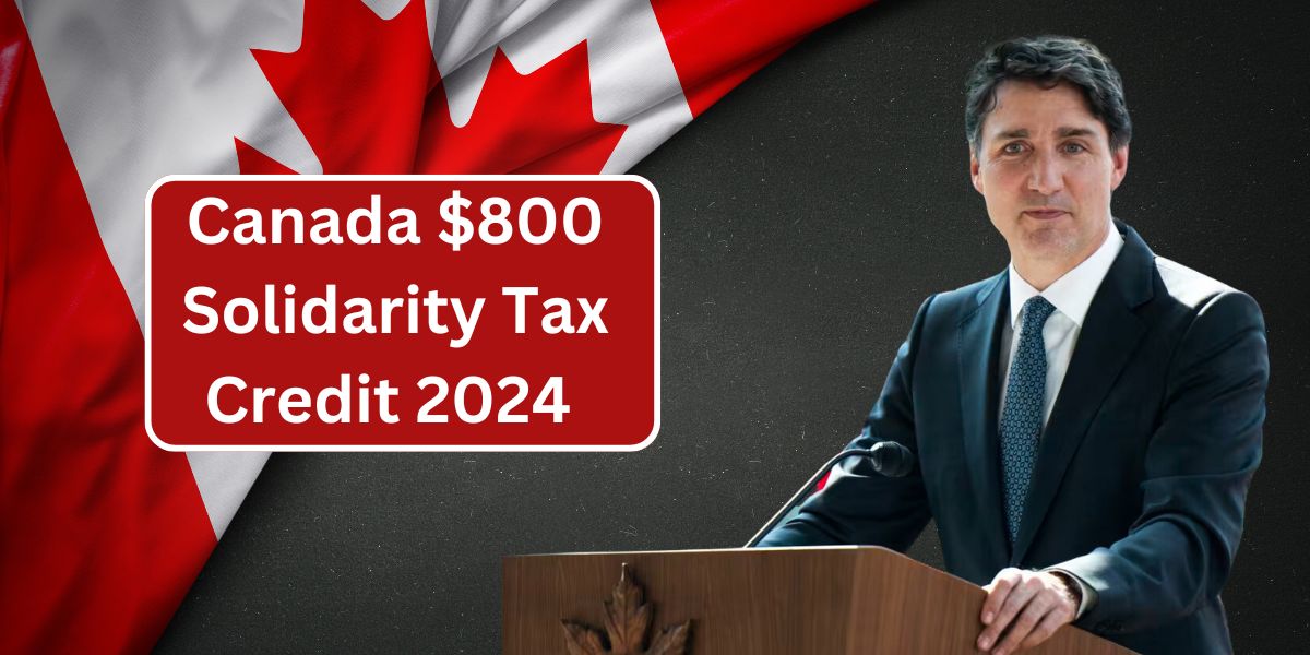 Canada $800 Solidarity Tax Credit 2024