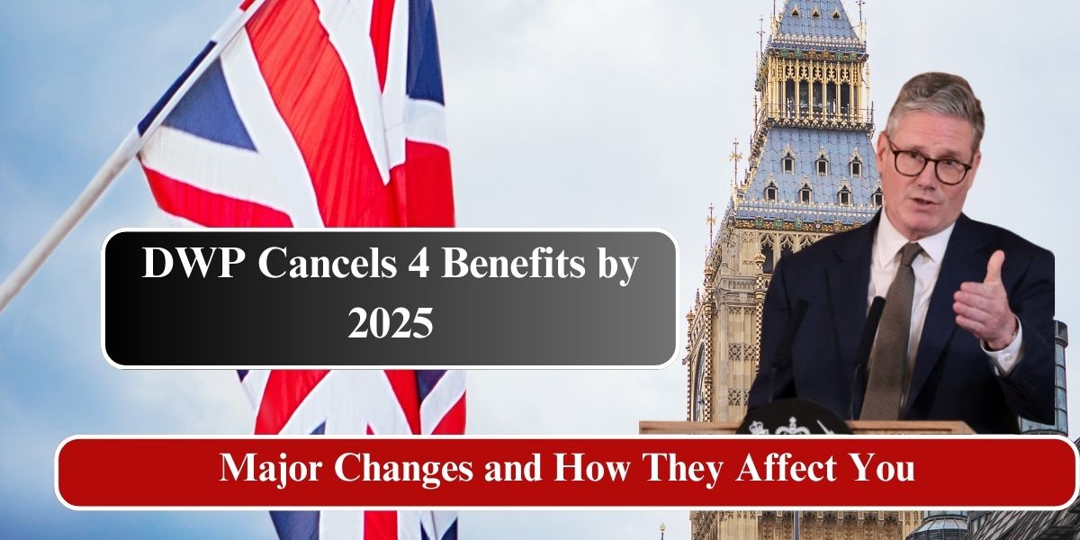 DWP Cancels 4 Benefits by 2025