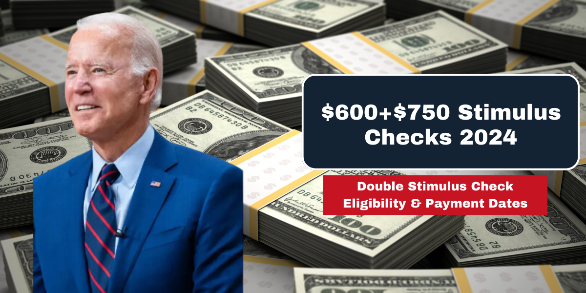 $600+$750 Stimulus Checks 2024: Double Stimulus Check Eligibility & Payment Dates