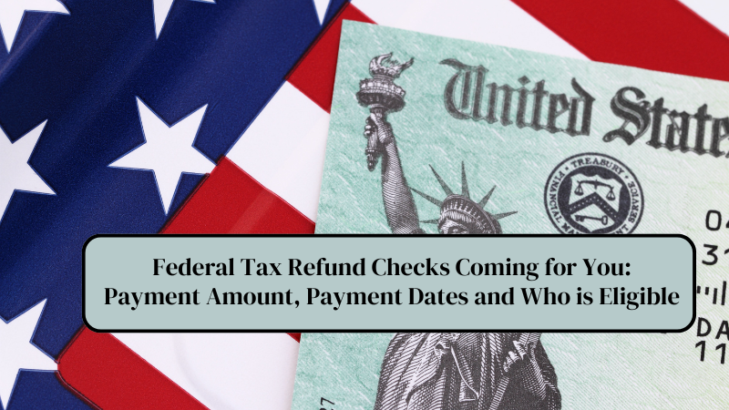 Federal Tax Refund Checks Coming for You