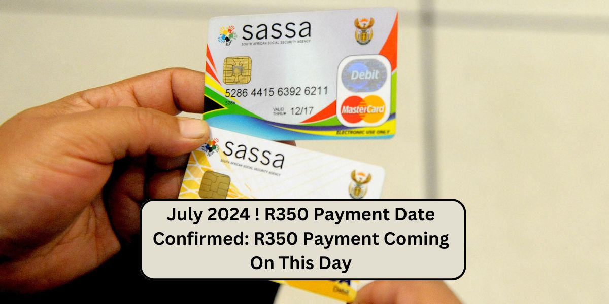 July 2024 ! R350 Payment Date Confirmed