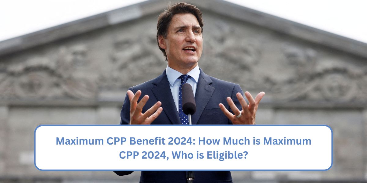 Maximum CPP Benefit 2024: How Much is Maximum CPP 2024, Who is Eligible?