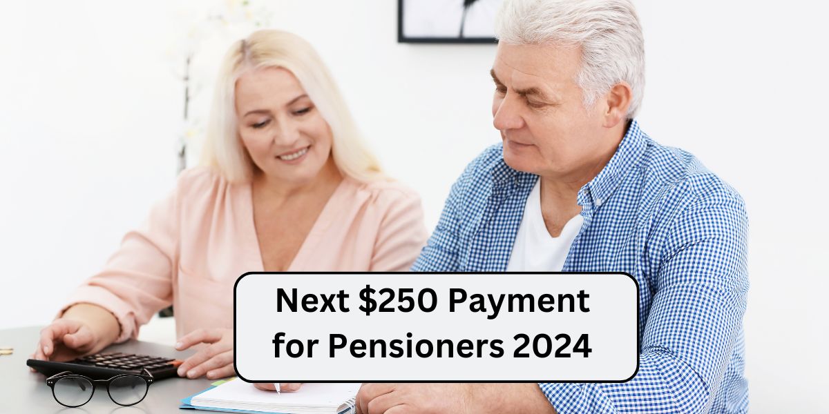 Next $250 Payment for Pensioners 2024