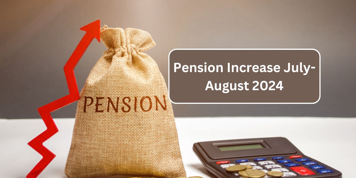 Pension Increase July-August 2024