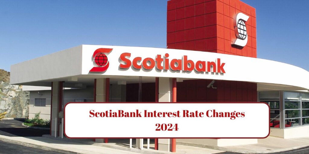ScotiaBank Interest Rate Changes 2024