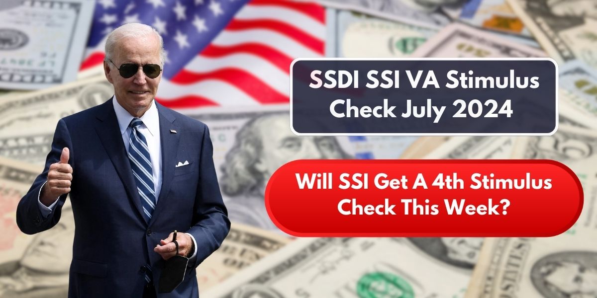 SSDI SSI VA Stimulus Check July 2024 Will SSI Get A 4th Stimulus Check This Week