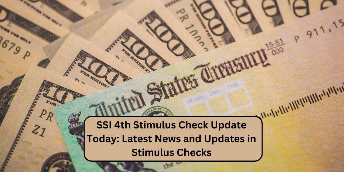 SSI 4th Stimulus Check Update Today