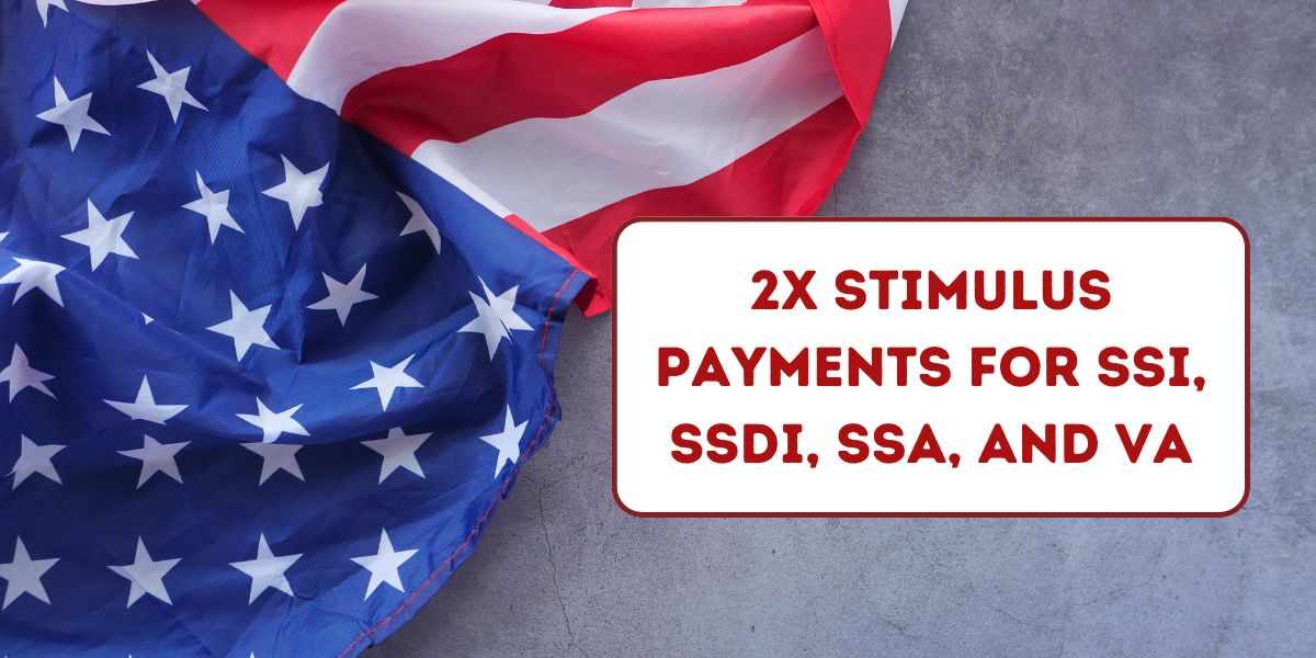 2x stimulus payments for SSI, SSDI, SSA, and VA