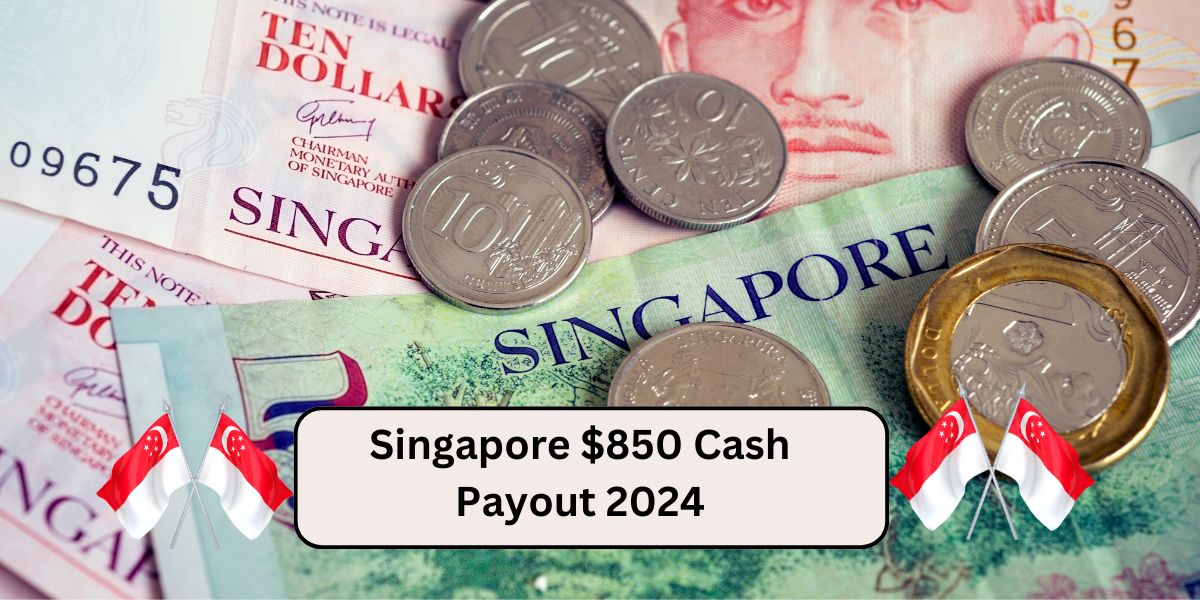 Singapore $850 Cash Payout 2024