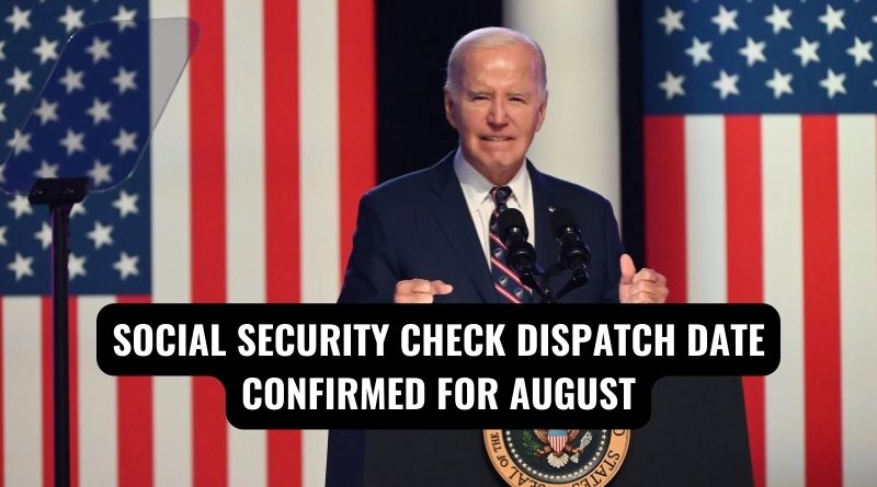 Social Security Check Dispatch Date Confirmed for August