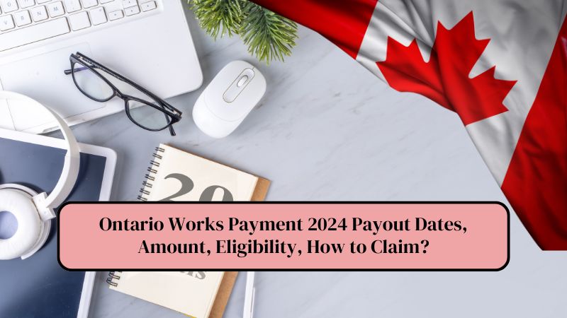 Ontario Works Payment 2024 Payout Dates, Amount, Eligibility, How to Claim?