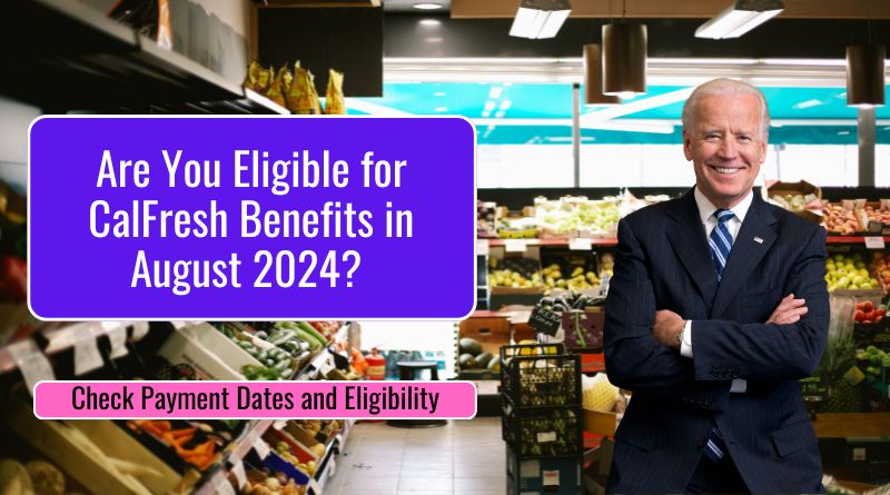 Are You Eligible for CalFresh Benefits in August 2024