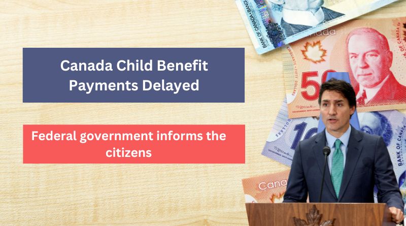 Canada Child Benefit Payments Delayed